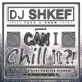 SHKEF - Can I Chill It ?!