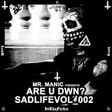 Mr. Manic presents Are U Dwn? SadLifeVol_002 LockUInThaFuckinTrunk