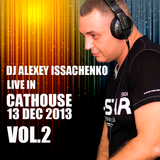 DJ Alexey Issachenko Live @ Cathouse 13 DEC 2013 Vol.2