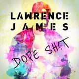 Lawrence James - Dope Sh!t