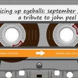 SIDE A: Slicing Up Eyeballs' Auto Reverse Mixtape / September 2014 / A tribute to John Peel