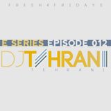 DJ Tehrani presents Fresh 4 Fridays - E Series (Episode 012)