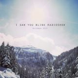 I saw you blink radioshow / december 2013