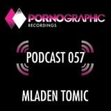 Pornographic Podcast 057 with Mladen Tomic