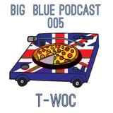 Big Blue Podcast 005 - T-Woc - "UK Dancehall Ting"