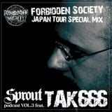 Sprout Podcast VOL.3 -FORBIDDEN SOCIETY JAPAN TOUR SPECIAL MIX- feat. TAK666