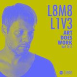 L8M8 L1V3: ART DOES WORK (May 2015)