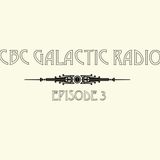 CBC Galactic Radio Ep. 3