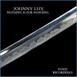 Johnny Lux - Nothing Is For Nothing
