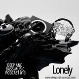 Deep And Bass Music Podcast 013 with Lonely