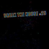 Break The House Vol. 25 - #FUTURE #DEEP #CLUB