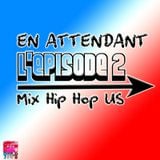 En attendant l'EPISODE 2 : Mix Hip Hop US.