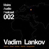 Vadim Lankov - Moira Audio Podcast 002