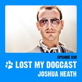 Lost My Dogcast 30 - Joshua Heath