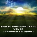 Trip To Emotional Land Vol 35 - Essence Of Spirit -