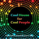 Cool House for Cool People April '16 selected & mixed by Jose V Blay