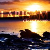 LARIS M - Close Enough (2013)