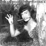 Discotheque Hypnotique... In The Jungle