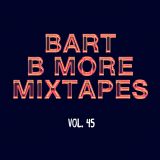 Bart B More Mixtapes Vol. 45