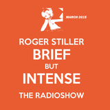 Roger Stiller - Brief But Intense - RadioShow March 2015