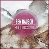 Ben Rausch // Smile This Mixtape #11