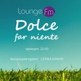 DOLCE FAR NIENTE @ LOUNGE FM UA #001