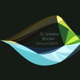 Dj Selektor StoryLand2015 @Blocker Live Session