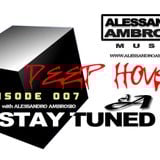 STAY TUNED Episode #007 with Alessandro Ambrosio (Deep House)