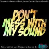 DON'T MESS WITH MY SOUND