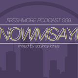 FRESHMORE PODCAST 009-SQUINCY JONES-KNOWMSAYIN