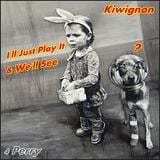 Kiwignon - I'll Just Play It ...