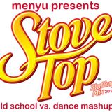 menyu presents: stove top mashup (old school vs. dance)