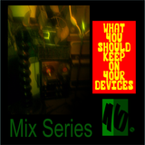 What You Should Keep On Your Devices - Mix Series - No.16 - Dub