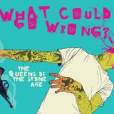 what could go wrong? - the queens of the stone age