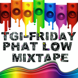 T.G.I.-Friday - PhatLow MiXtape