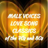 MALE VOICES CLASSIC LOVE SONGS OF THE 70s and 80s