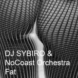 DJ Sybiro & NoCoast Orchestra - Fat