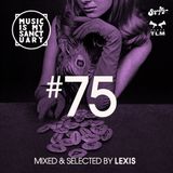 MUSIC IS MY SANCTUARY Show #75 - mixed by Lexis