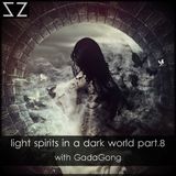 light spirits in a dark world part.8 (with GadaGong)