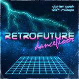 Retrofuture Dancefloor - Dorian Geek mixtape (08.14)