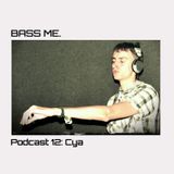 Bass Me Podcast 12 : Cya