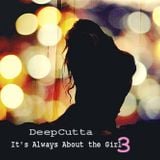 DeepCutta Presents It's Always About The Girl Vol 3