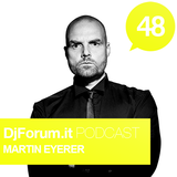 Djforum.it Podcast #48: MARTIN EYERER
