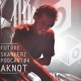 Future Skankerz Podcast #4 (Aknot)