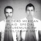 The Dead Mexican - Plaid Special - FutureMusic.fm