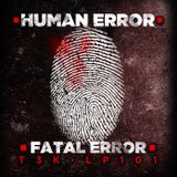 Kaiza presents HUMAN ERROR (showcasing the forthcoming FATAL ERROR LP on T3K Recordings)