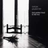 SWQW Playlist 001 - Last Winter Tried To Kill Me