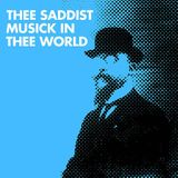 thee Saddist Musick in thee World