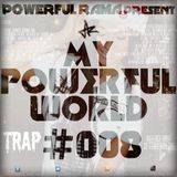 MY POWERFUL WORLD #008