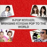 K-Pop Korner Ep.18 - Bringing the Best of Korean Pop to the World!